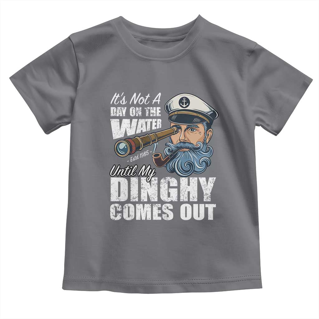 Funny Adult Joke Boat Captain Toddler T Shirt It's Not A Day On The Lake Until My Dinghy Comes Out TS09 Charcoal Print Your Wear
