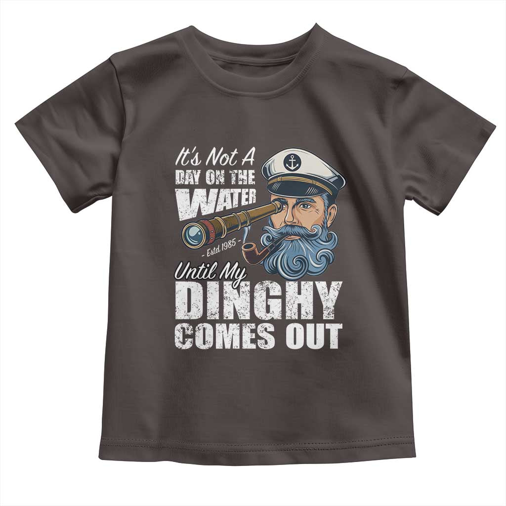 Funny Adult Joke Boat Captain Toddler T Shirt It's Not A Day On The Lake Until My Dinghy Comes Out TS09 Dark Chocolate Print Your Wear