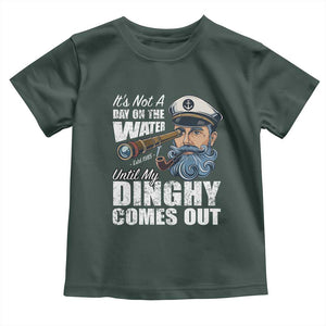 Funny Adult Joke Boat Captain Toddler T Shirt It's Not A Day On The Lake Until My Dinghy Comes Out TS09 Dark Forest Green Print Your Wear