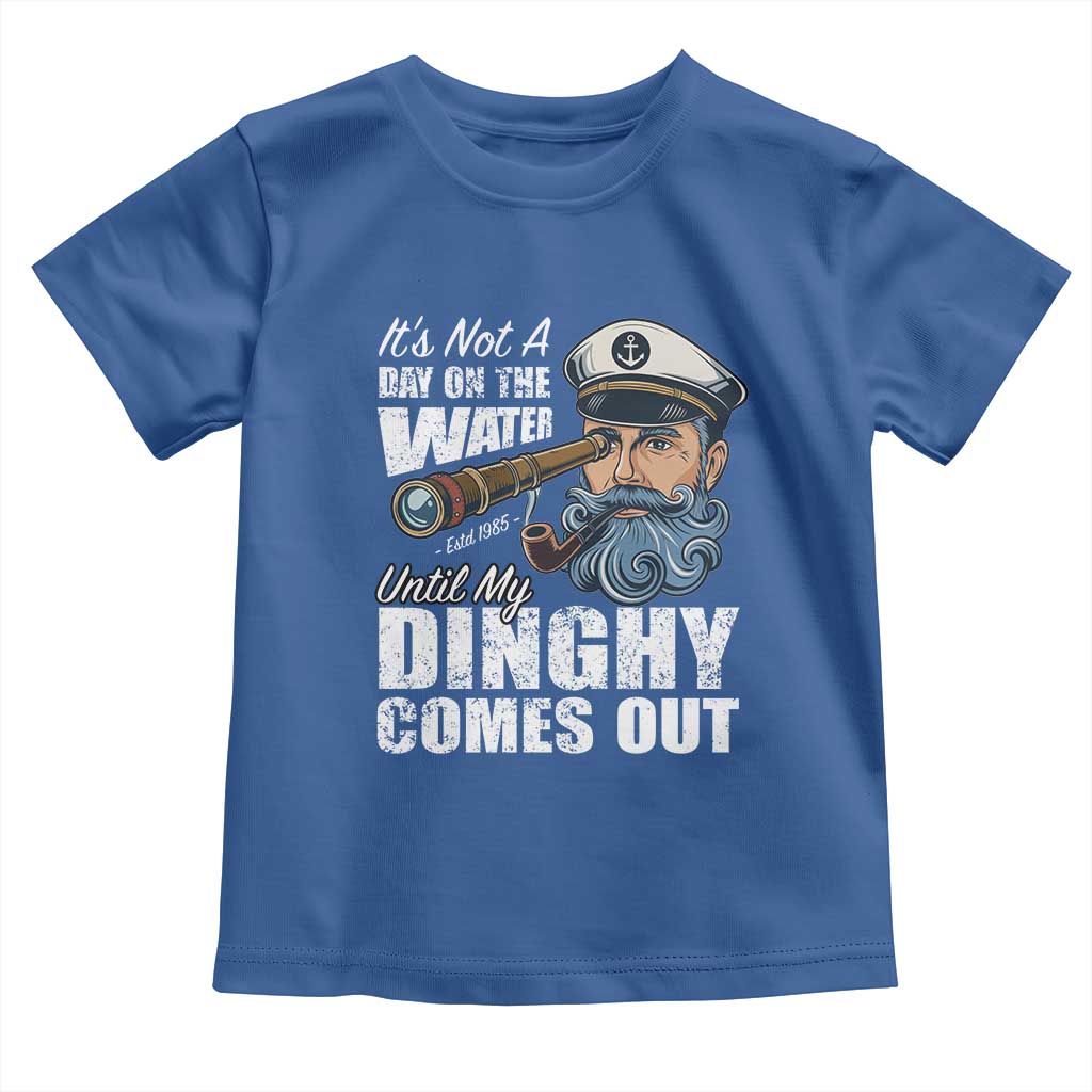 Funny Adult Joke Boat Captain Toddler T Shirt It's Not A Day On The Lake Until My Dinghy Comes Out TS09 Royal Blue Print Your Wear