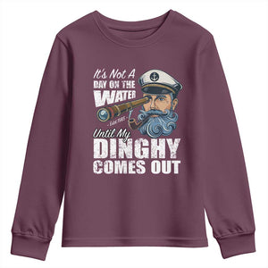 Funny Adult Joke Boat Captain Youth Sweatshirt It's Not A Day On The Lake Until My Dinghy Comes Out TS09 Maroon Print Your Wear