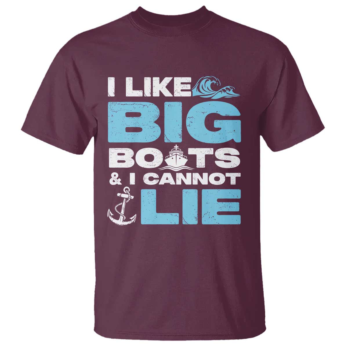 Funny I Like Big Boats and I Cannot Lie T Shirt TS09 Maroon Print Your Wear
