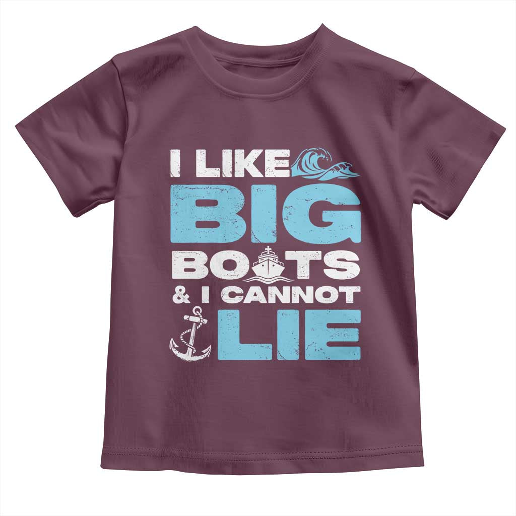 Funny I Like Big Boats and I Cannot Lie Toddler T Shirt TS09 Maroon Print Your Wear
