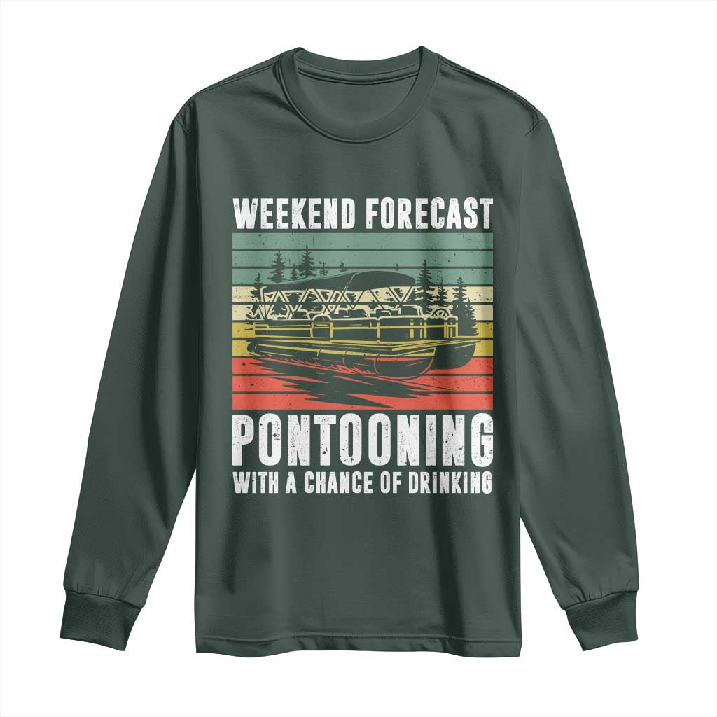 Weekend Forecast Pontooning With A Chance Of Drinking Long Sleeve Shirt TS09 Dark Forest Green Print Your Wear