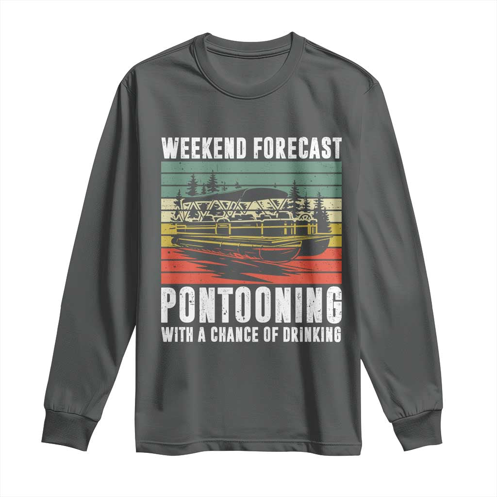 Weekend Forecast Pontooning With A Chance Of Drinking Long Sleeve Shirt TS09 Dark Heather Print Your Wear