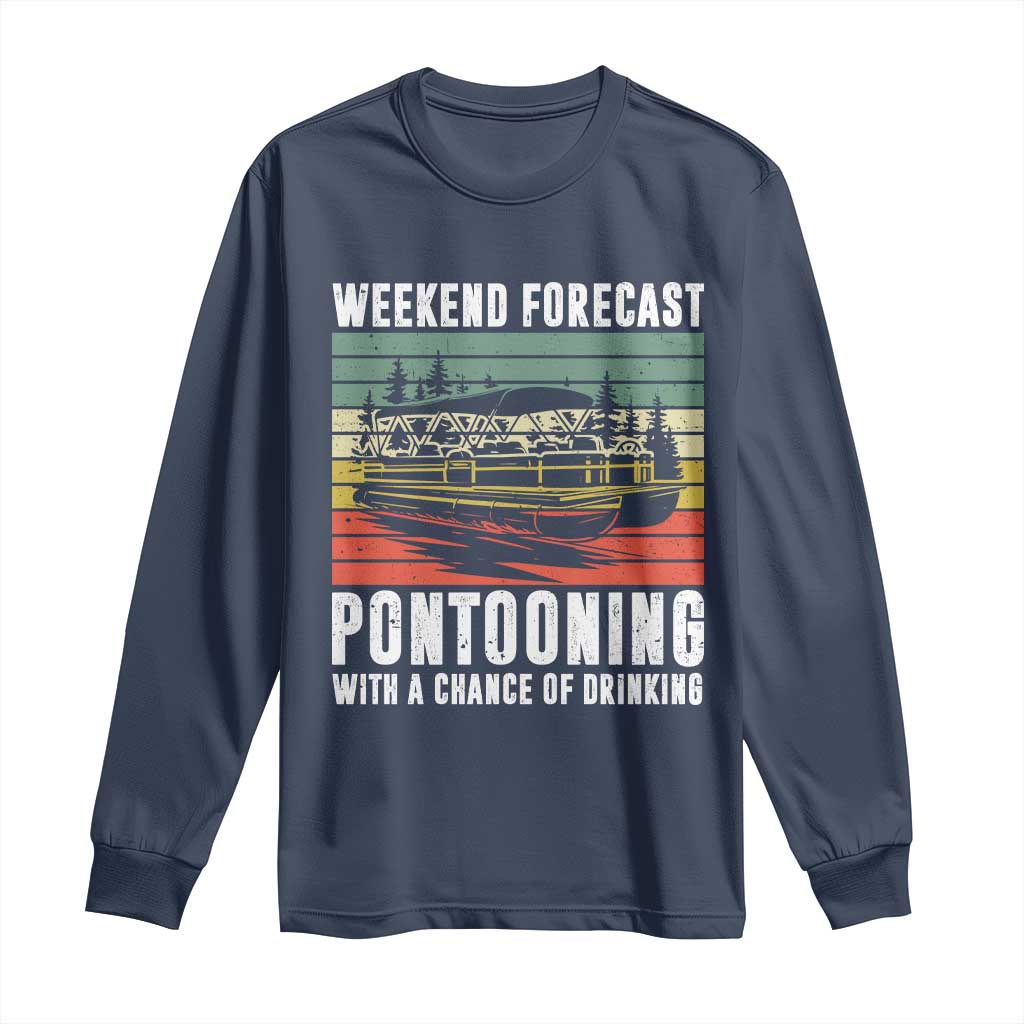 Weekend Forecast Pontooning With A Chance Of Drinking Long Sleeve Shirt TS09 Navy Print Your Wear