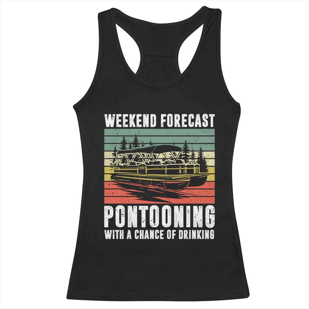 Weekend Forecast Pontooning With A Chance Of Drinking Racerback Tank Top TS09 Black Print Your Wear