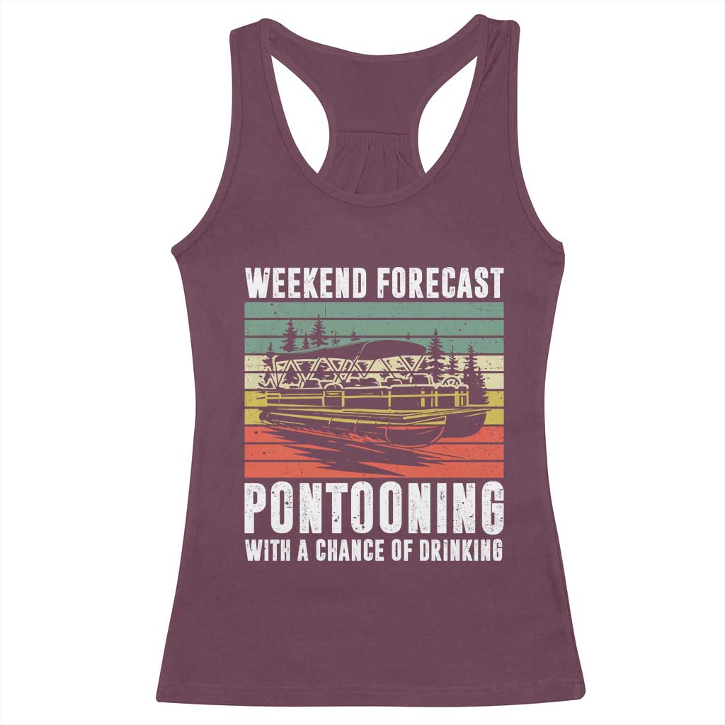 Weekend Forecast Pontooning With A Chance Of Drinking Racerback Tank Top TS09 Maroon Print Your Wear
