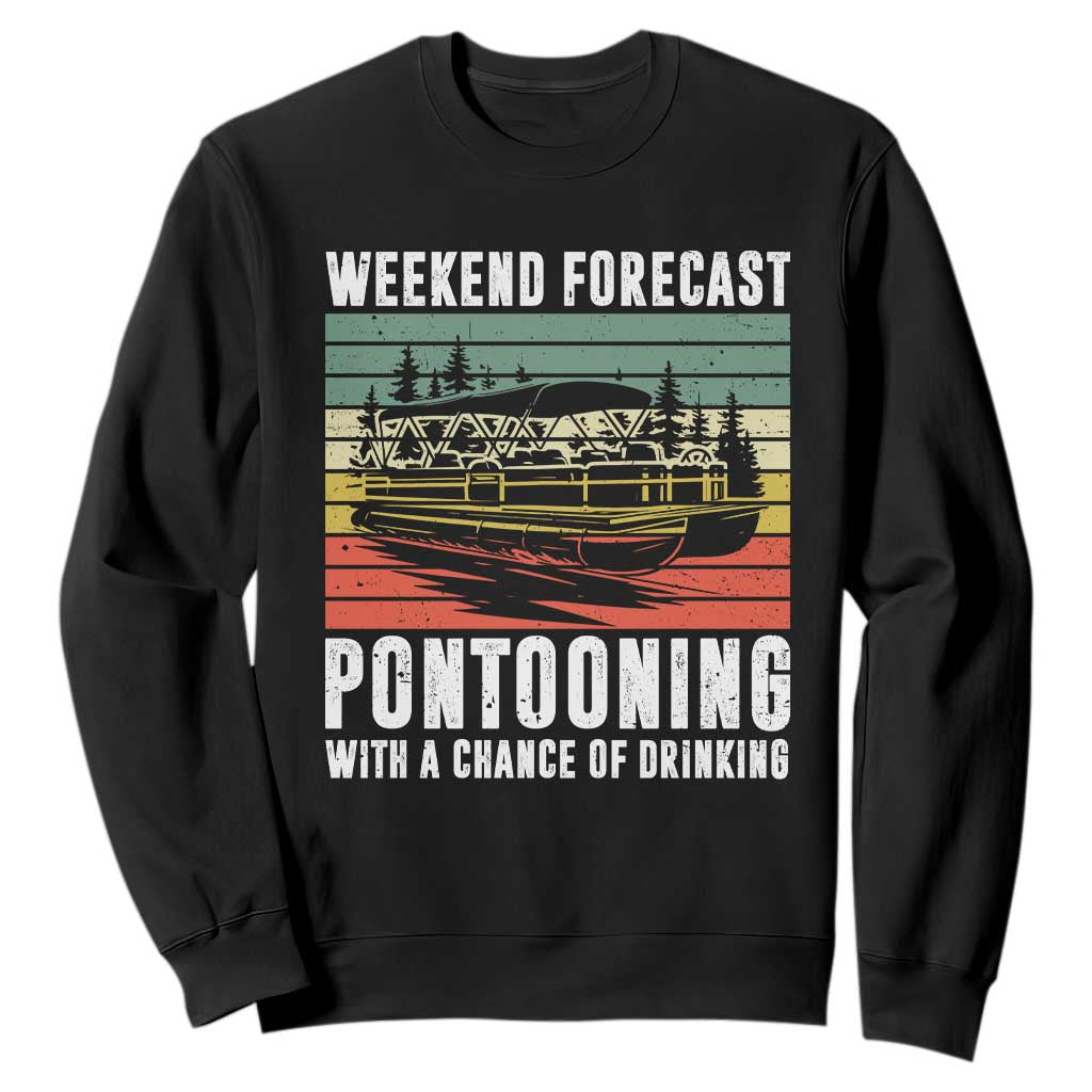 Weekend Forecast Pontooning With A Chance Of Drinking Sweatshirt TS09 Black Print Your Wear
