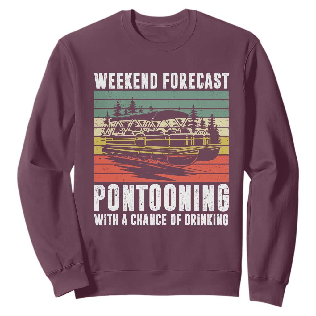 Weekend Forecast Pontooning With A Chance Of Drinking Sweatshirt TS09 Maroon Print Your Wear