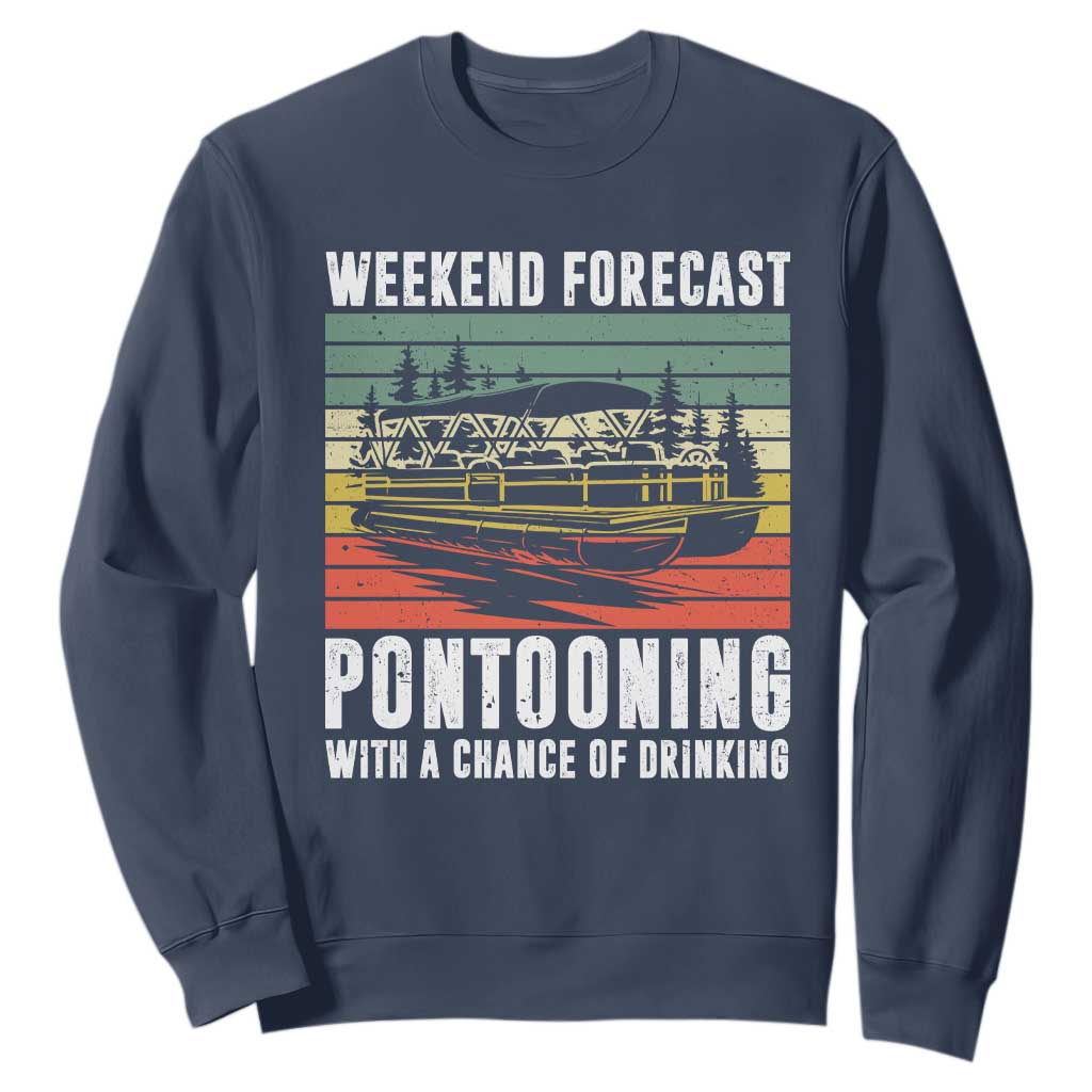 Weekend Forecast Pontooning With A Chance Of Drinking Sweatshirt TS09 Navy Print Your Wear