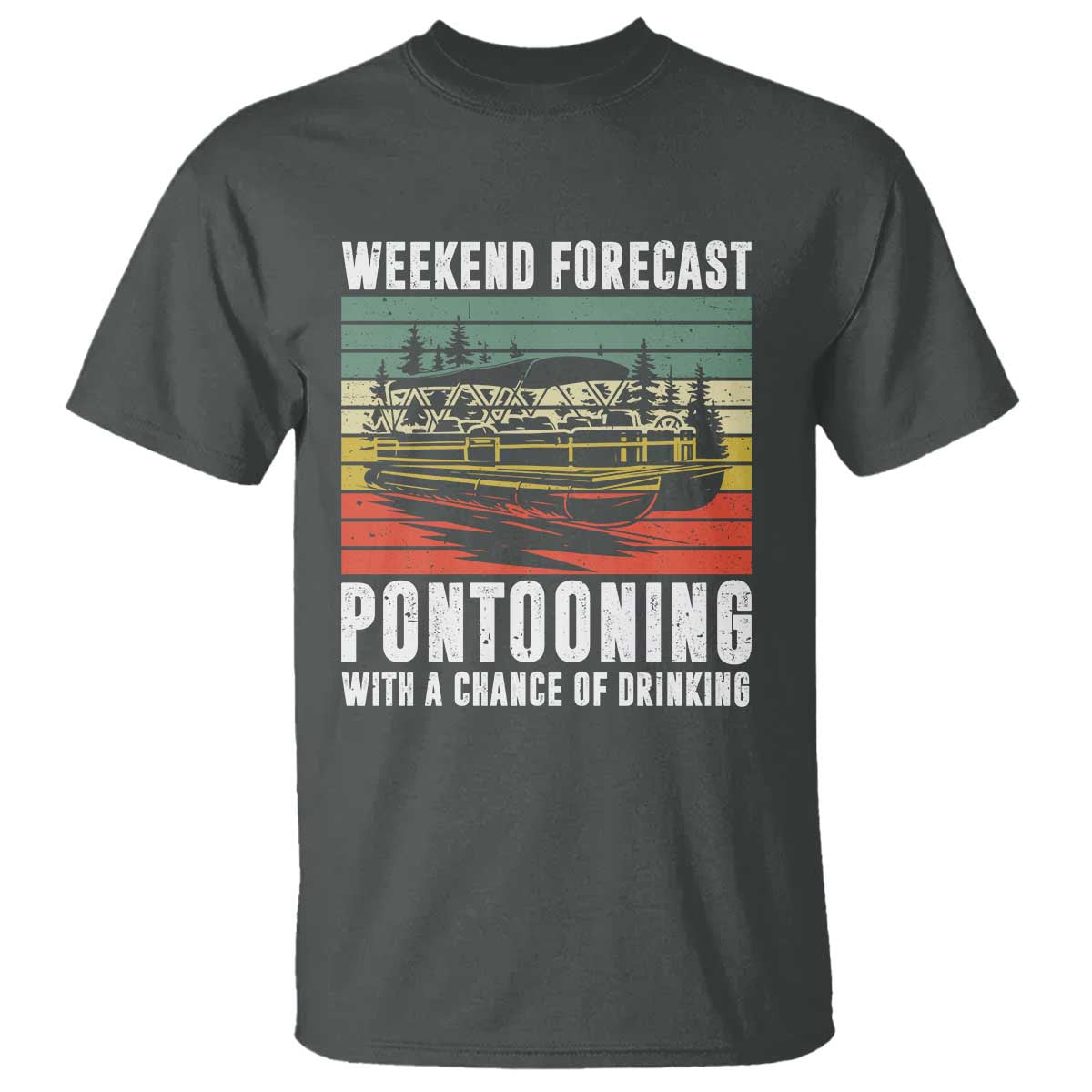 Weekend Forecast Pontooning With A Chance Of Drinking T Shirt TS09 Dark Heather Print Your Wear