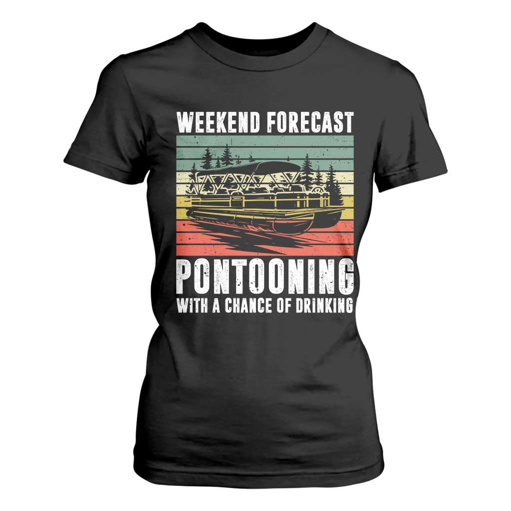 Weekend Forecast Pontooning With A Chance Of Drinking T Shirt For Women TS09 Black Print Your Wear