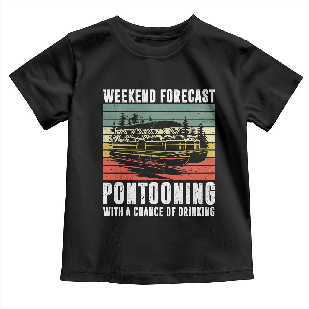 Weekend Forecast Pontooning With A Chance Of Drinking Toddler T Shirt TS09 Black Print Your Wear