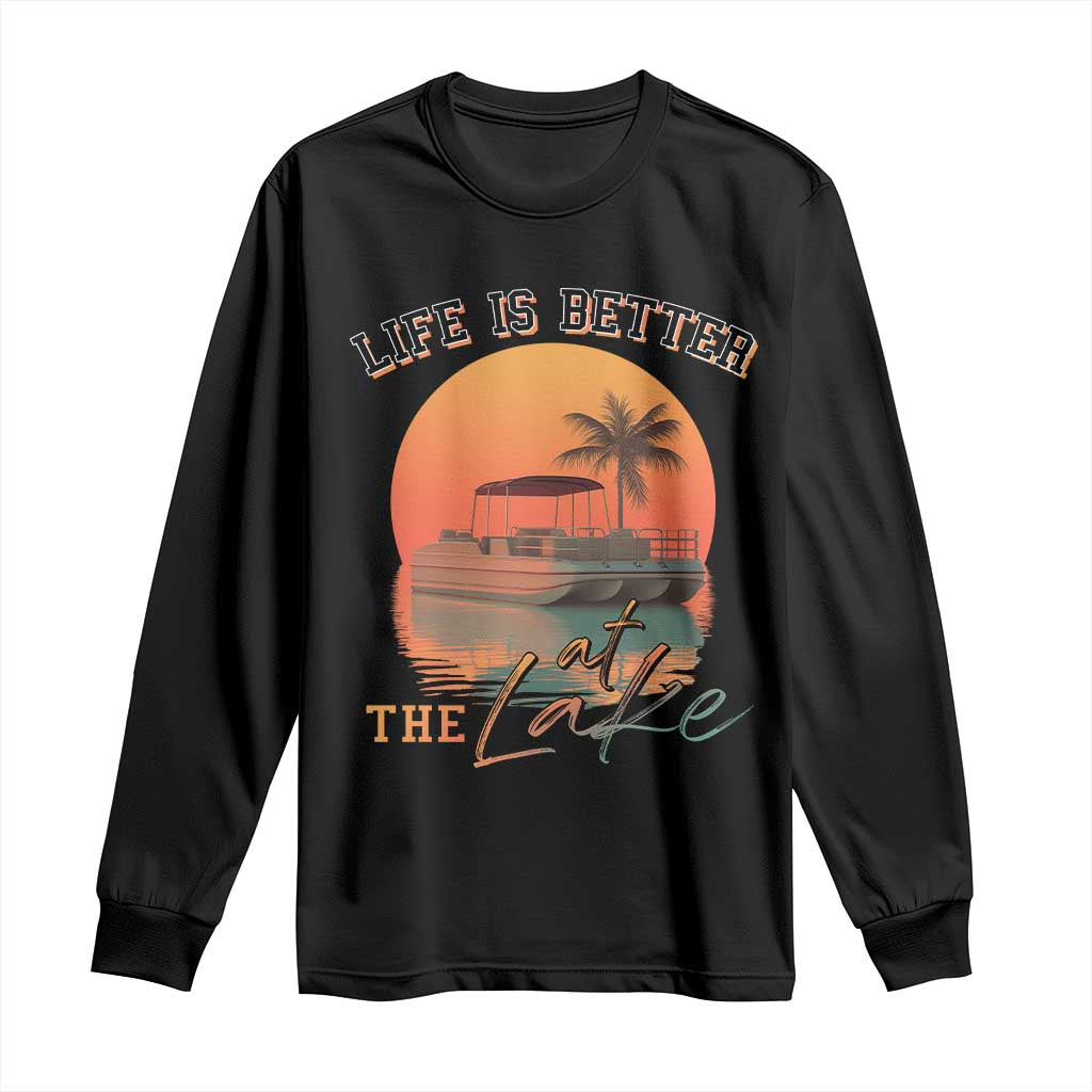 Life Is Better At The Lake Long Sleeve Shirt Pontoon Boat TS09 Black Print Your Wear
