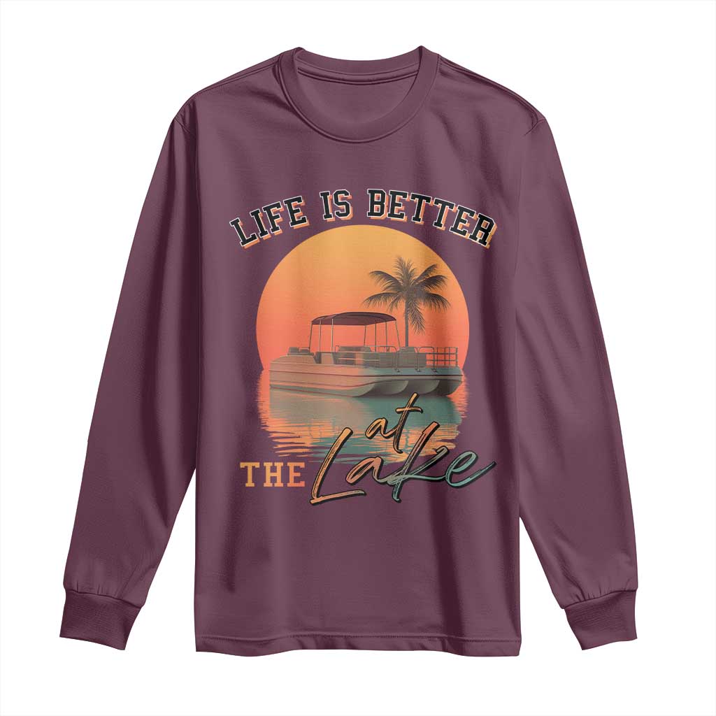Life Is Better At The Lake Long Sleeve Shirt Pontoon Boat TS09 Maroon Print Your Wear