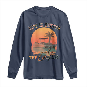Life Is Better At The Lake Long Sleeve Shirt Pontoon Boat TS09 Navy Print Your Wear