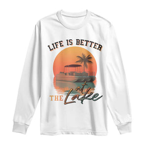 Life Is Better At The Lake Long Sleeve Shirt Pontoon Boat TS09 White Print Your Wear