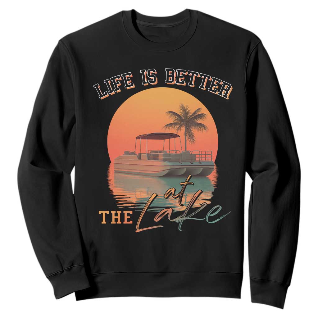 Life Is Better At The Lake Sweatshirt Pontoon Boat TS09 Black Print Your Wear