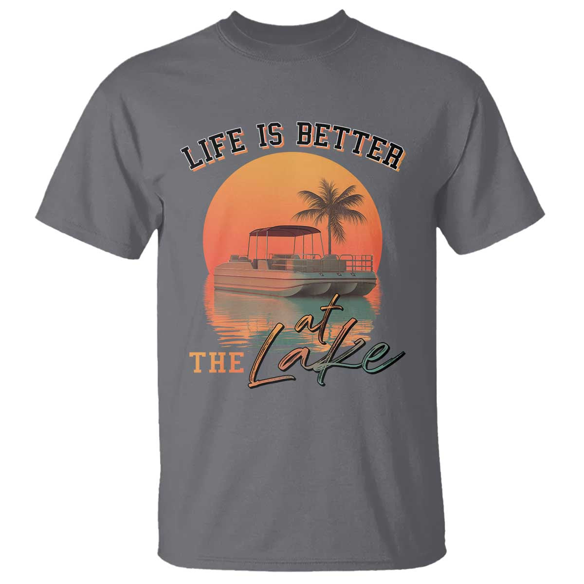 Life Is Better At The Lake T Shirt Pontoon Boat TS09 Charcoal Print Your Wear