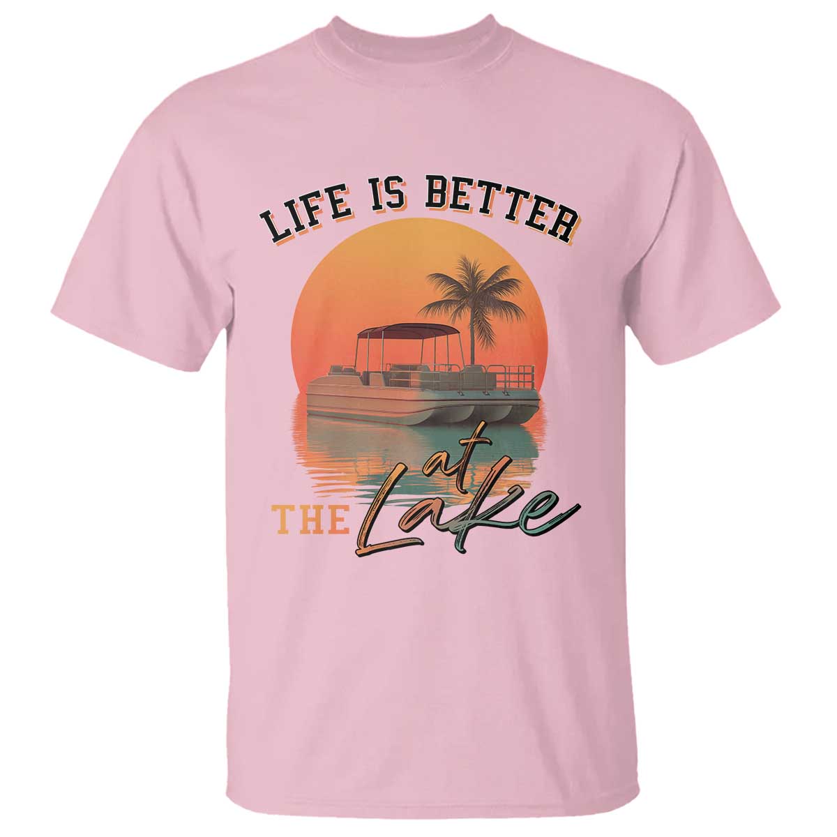 Life Is Better At The Lake T Shirt Pontoon Boat TS09 Light Pink Print Your Wear