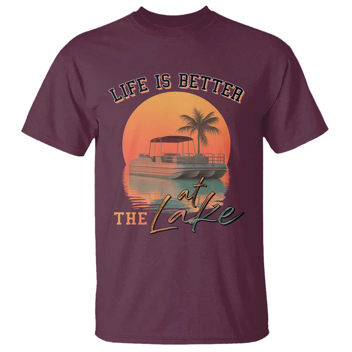 Life Is Better At The Lake T Shirt Pontoon Boat TS09 Maroon Print Your Wear