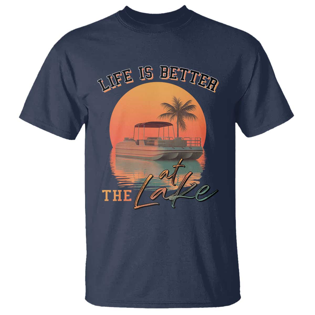 Life Is Better At The Lake T Shirt Pontoon Boat TS09 Navy Print Your Wear