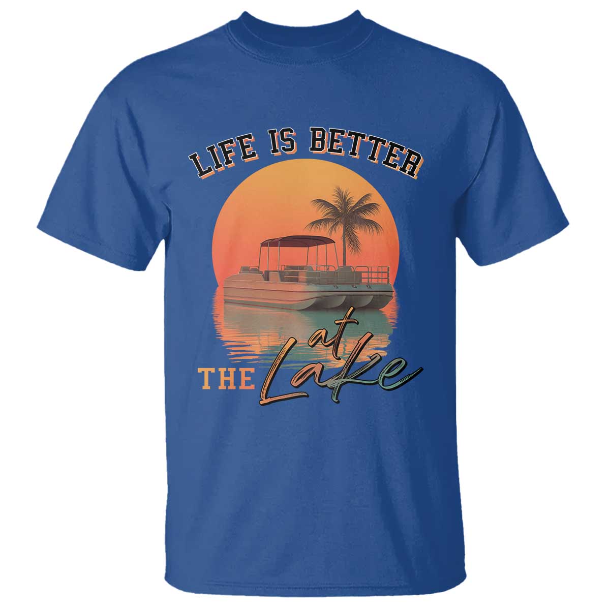 Life Is Better At The Lake T Shirt Pontoon Boat TS09 Royal Blue Print Your Wear