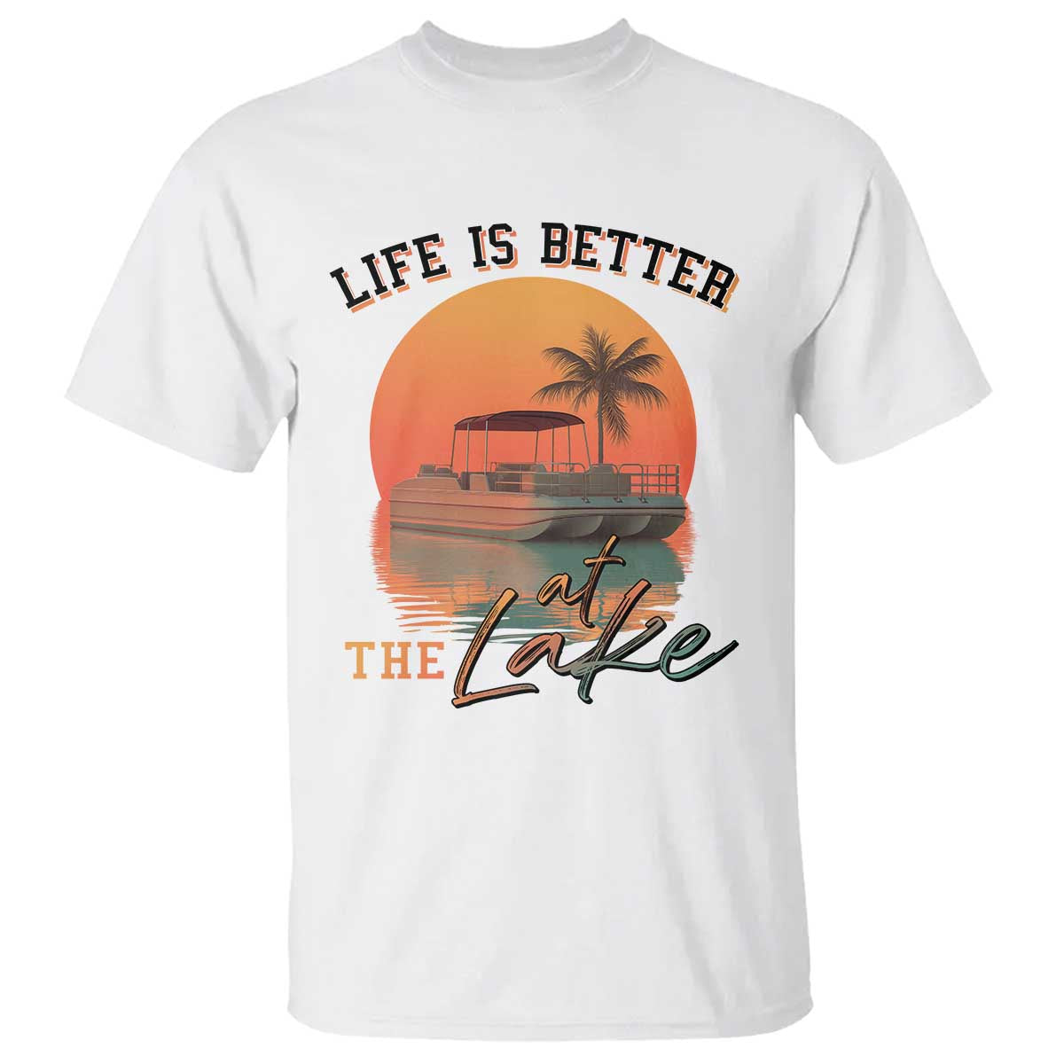 Life Is Better At The Lake T Shirt Pontoon Boat TS09 White Print Your Wear