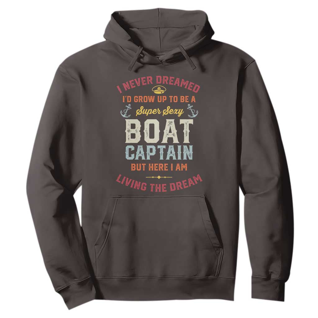 Boat Captain Hoodie I Never Dreamed I'd Grow Up To be A Super Sexy Boat Captain TS09 Dark Chocolate Print Your Wear