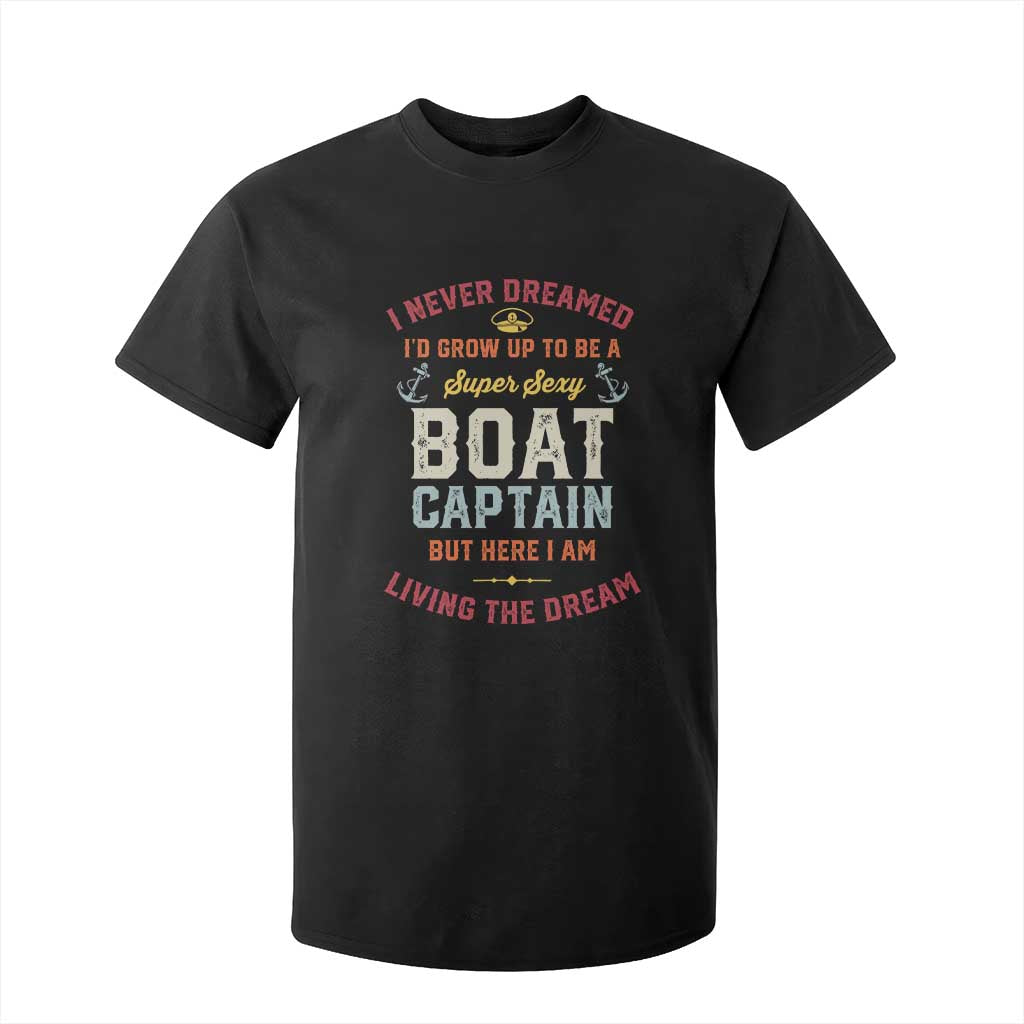 Boat Captain T Shirt For Kid I Never Dreamed I'd Grow Up To be A Super Sexy Boat Captain TS09 Black Print Your Wear