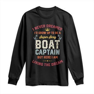 Boat Captain Long Sleeve Shirt I Never Dreamed I'd Grow Up To be A Super Sexy Boat Captain TS09 Black Print Your Wear