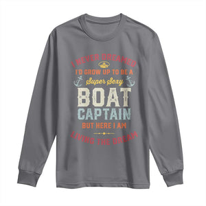 Boat Captain Long Sleeve Shirt I Never Dreamed I'd Grow Up To be A Super Sexy Boat Captain TS09 Charcoal Print Your Wear