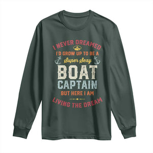 Boat Captain Long Sleeve Shirt I Never Dreamed I'd Grow Up To be A Super Sexy Boat Captain TS09 Dark Forest Green Print Your Wear
