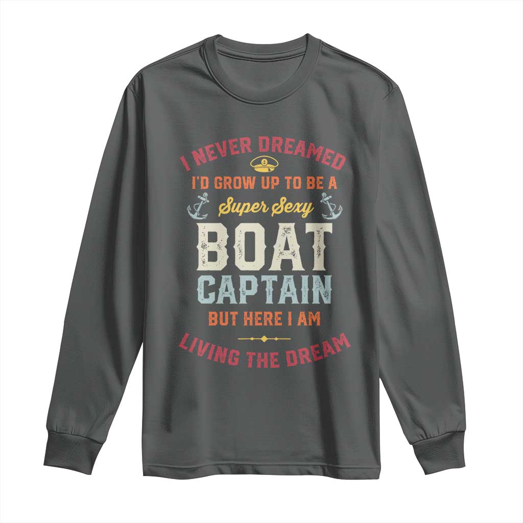 Boat Captain Long Sleeve Shirt I Never Dreamed I'd Grow Up To be A Super Sexy Boat Captain TS09 Dark Heather Print Your Wear