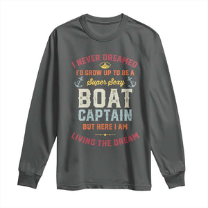 Boat Captain Long Sleeve Shirt I Never Dreamed I'd Grow Up To be A Super Sexy Boat Captain TS09 Dark Heather Print Your Wear