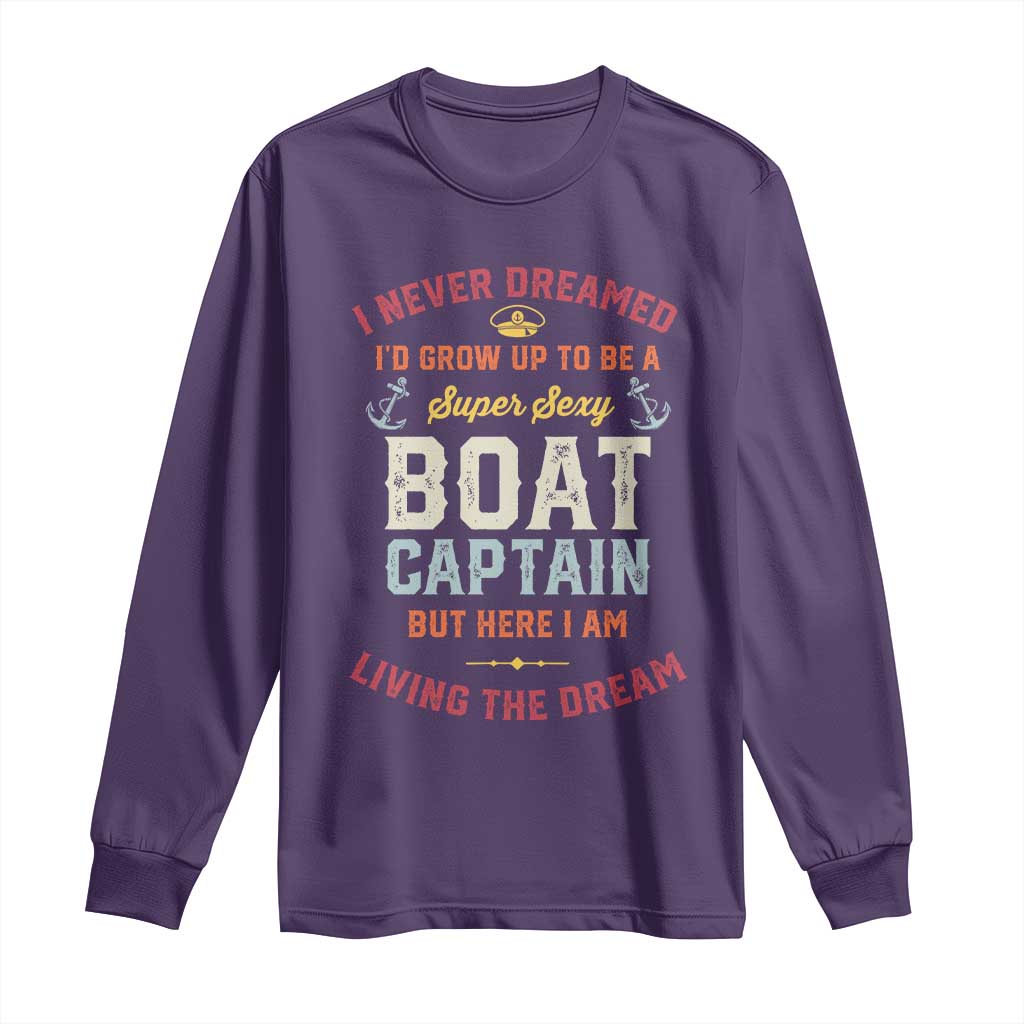 Boat Captain Long Sleeve Shirt I Never Dreamed I'd Grow Up To be A Super Sexy Boat Captain TS09 Purple Print Your Wear