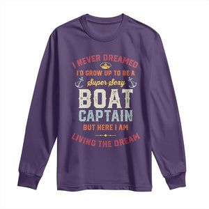 Boat Captain Long Sleeve Shirt I Never Dreamed I'd Grow Up To be A Super Sexy Boat Captain TS09 Purple Print Your Wear