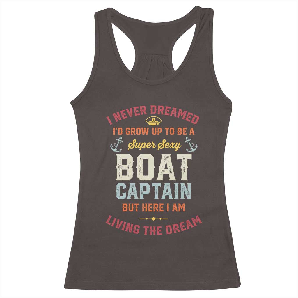 Boat Captain Racerback Tank Top I Never Dreamed I'd Grow Up To be A Super Sexy Boat Captain TS09 Dark Chocolate Print Your Wear