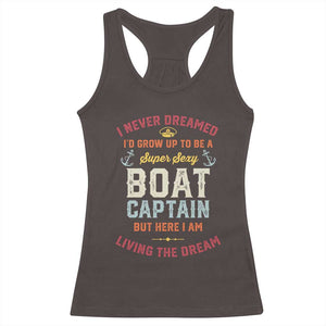 Boat Captain Racerback Tank Top I Never Dreamed I'd Grow Up To be A Super Sexy Boat Captain TS09 Dark Chocolate Print Your Wear