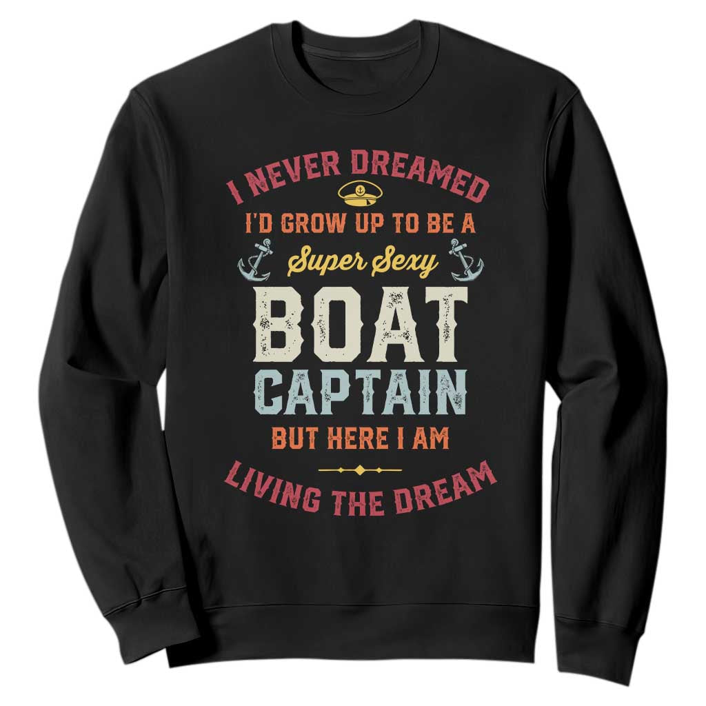 Boat Captain Sweatshirt I Never Dreamed I'd Grow Up To be A Super Sexy Boat Captain TS09 Black Print Your Wear