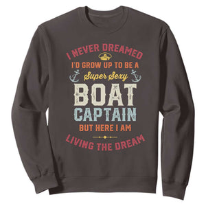 Boat Captain Sweatshirt I Never Dreamed I'd Grow Up To be A Super Sexy Boat Captain TS09 Dark Chocolate Print Your Wear