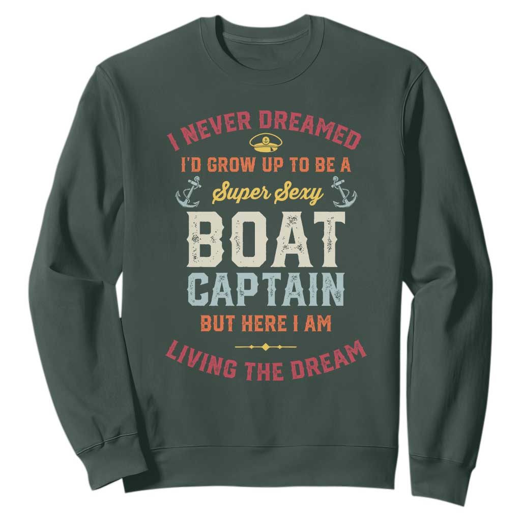 Boat Captain Sweatshirt I Never Dreamed I'd Grow Up To be A Super Sexy Boat Captain TS09 Dark Forest Green Print Your Wear