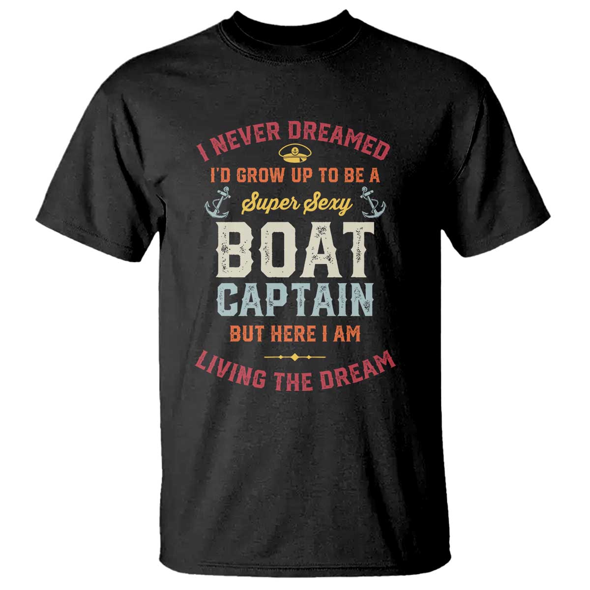 Boat Captain T Shirt I Never Dreamed I'd Grow Up To be A Super Sexy Boat Captain TS09 Black Print Your Wear