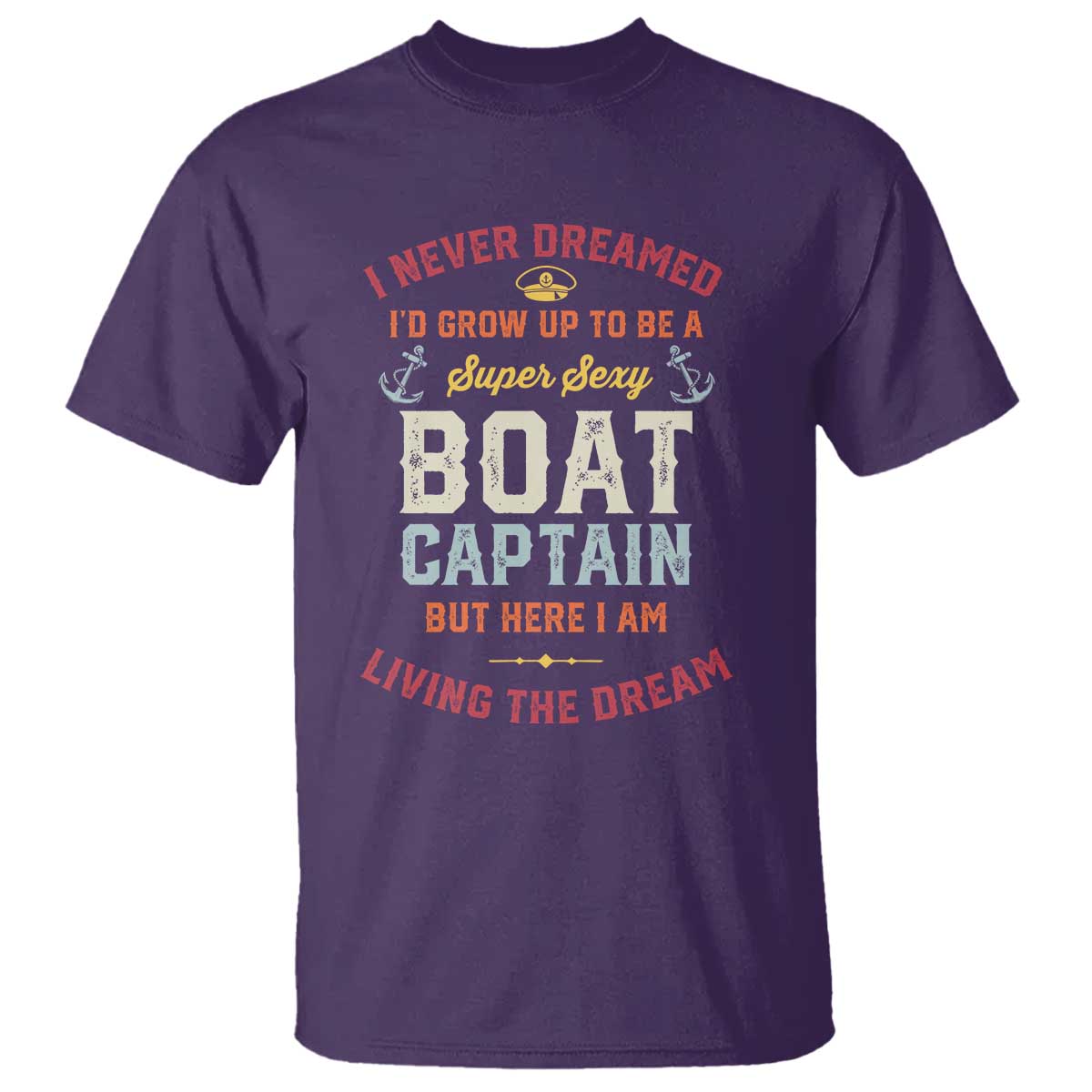 Boat Captain T Shirt I Never Dreamed I'd Grow Up To be A Super Sexy Boat Captain TS09 Purple Print Your Wear