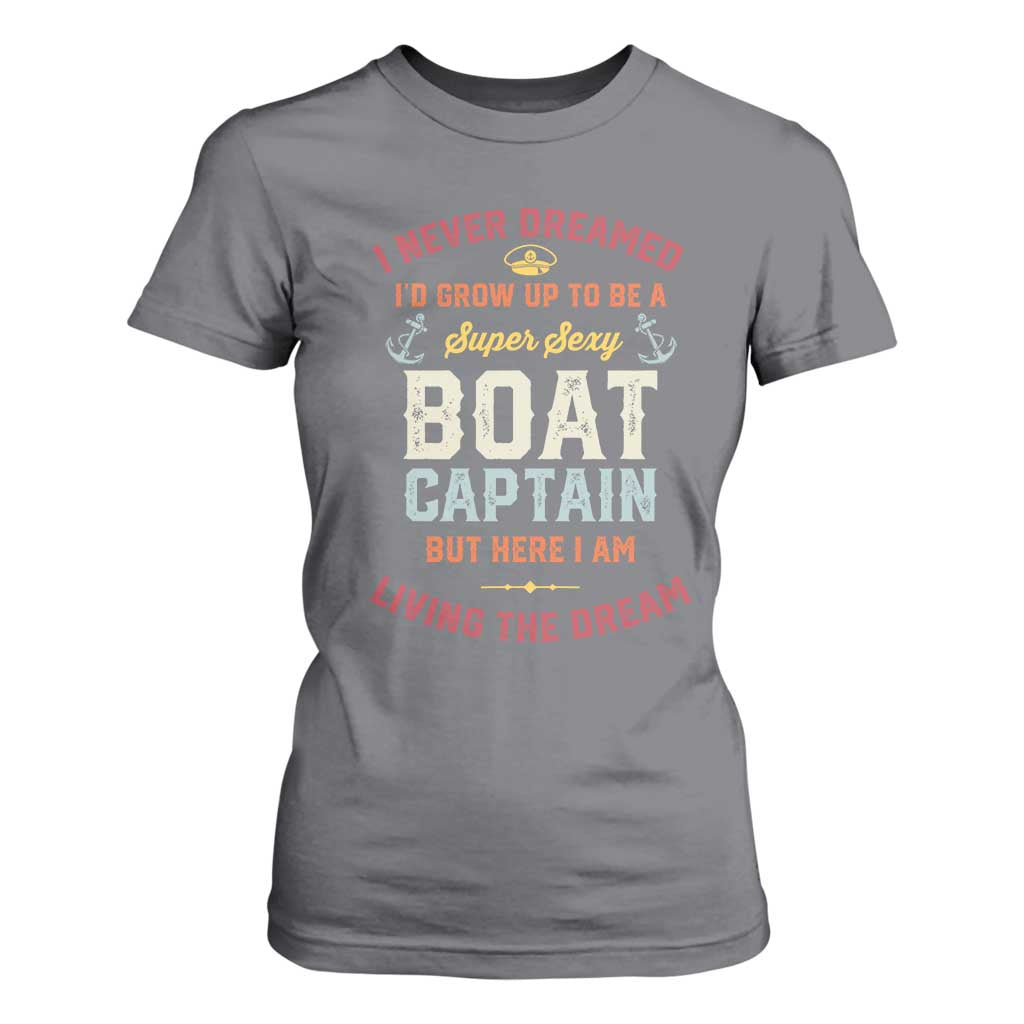 Boat Captain T Shirt For Women I Never Dreamed I'd Grow Up To be A Super Sexy Boat Captain TS09 Charcoal Print Your Wear