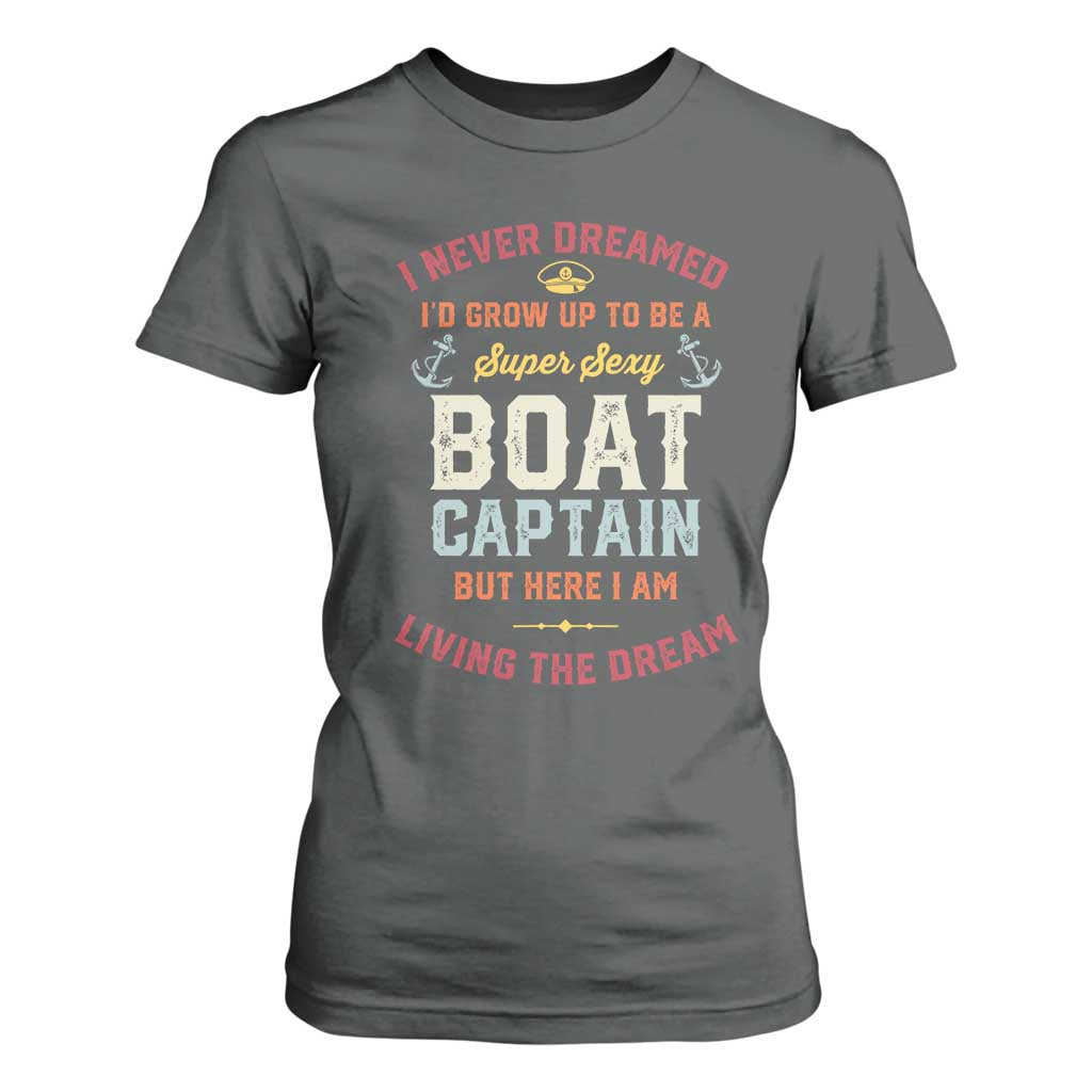 Boat Captain T Shirt For Women I Never Dreamed I'd Grow Up To be A Super Sexy Boat Captain TS09 Dark Heather Print Your Wear