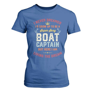 Boat Captain T Shirt For Women I Never Dreamed I'd Grow Up To be A Super Sexy Boat Captain TS09 Royal Blue Print Your Wear