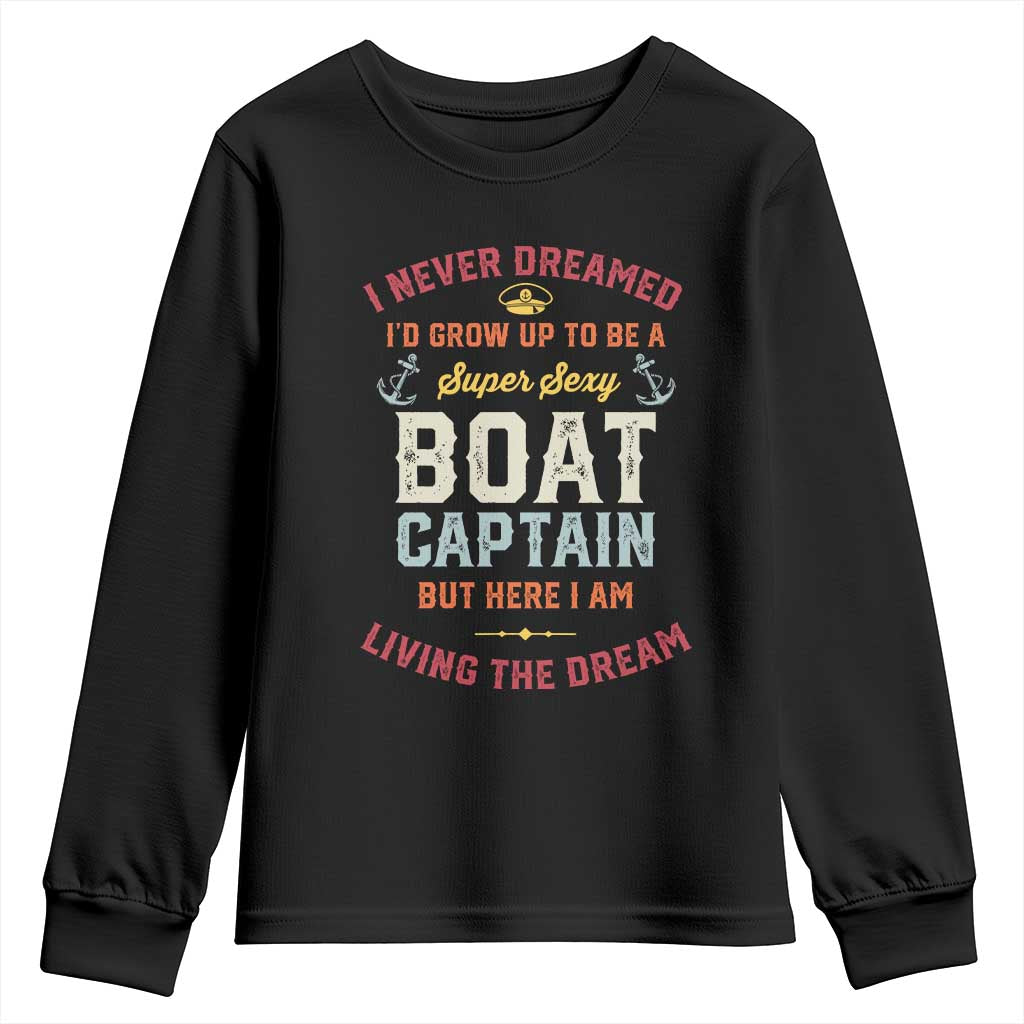 Boat Captain Youth Sweatshirt I Never Dreamed I'd Grow Up To be A Super Sexy Boat Captain TS09 Black Print Your Wear