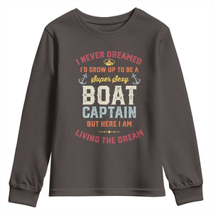 Boat Captain Youth Sweatshirt I Never Dreamed I'd Grow Up To be A Super Sexy Boat Captain TS09 Dark Chocolate Print Your Wear